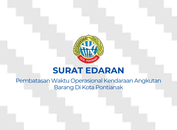 Surat Edaran Nomor 20 Tahun 2025 tentang Pembatasan Waktu Operasional Kendaraan Angkutan Barang Di Kota Pontianak
